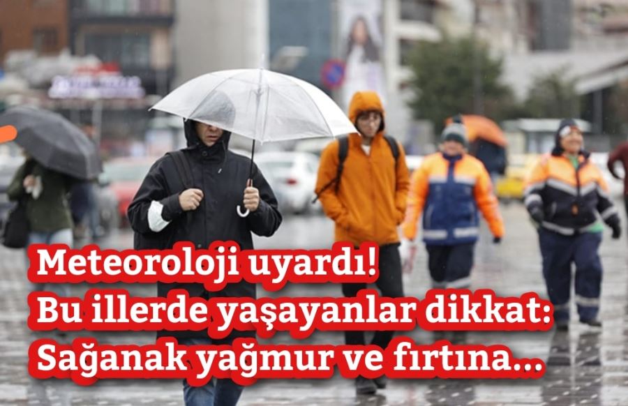 Meteoroloji uyardı! Bu illerde yaşayanlar dikkat: Sağanak yağmur ve fırtına...