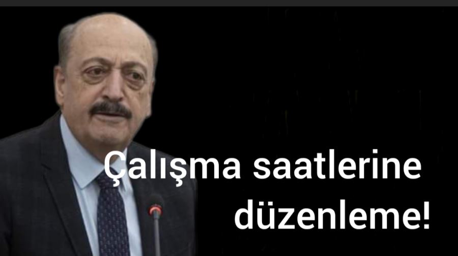 Çalışma saatlerine düzenleme!