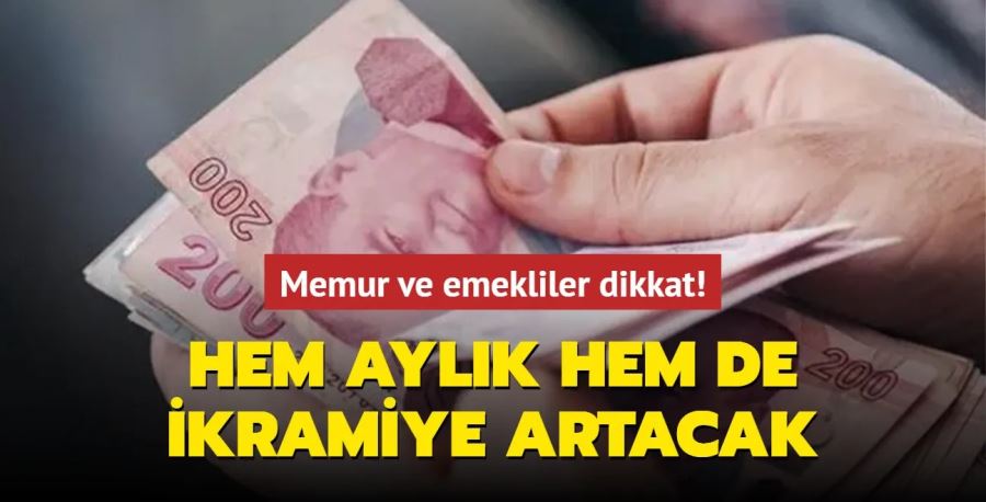 Memur ve emekliler dikkat! Hem aylık hem de ikramiye artacak