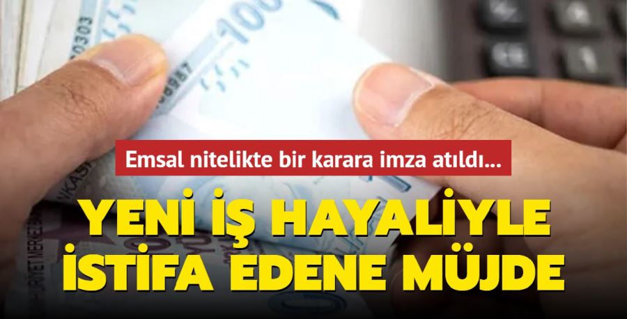 Yeni iş hayaliyle istifa edene müjde