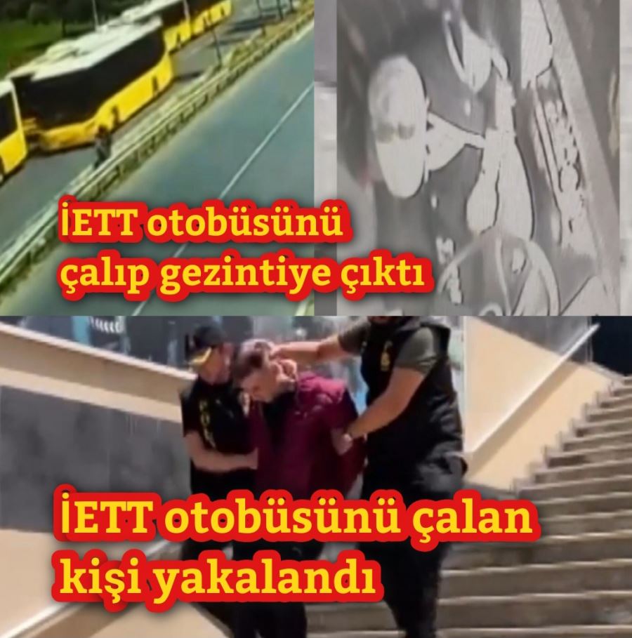 İETT otobüsünü çalıp gezintiye çıktı