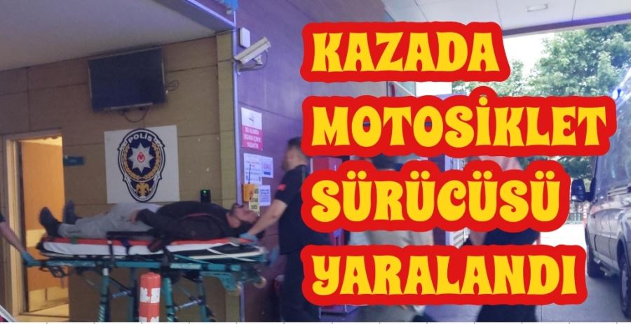 Kazada motosiklet sürücüsü yaralandı