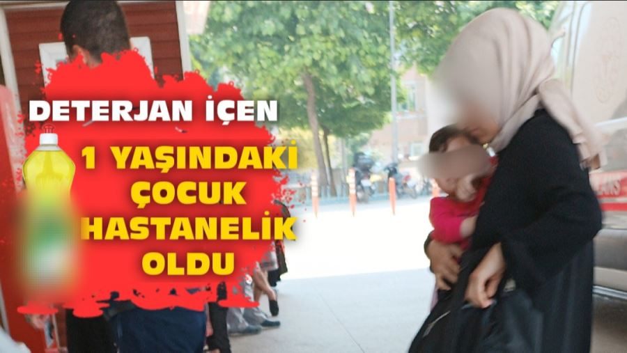  1 yaşındaki çocuk hastanelik oldu