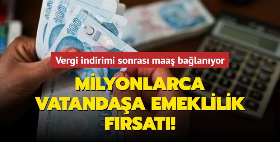 Milyonlarca vatandaşa emeklilik fırsatı! Vergi indirimi sonrası maaş bağlanıyor