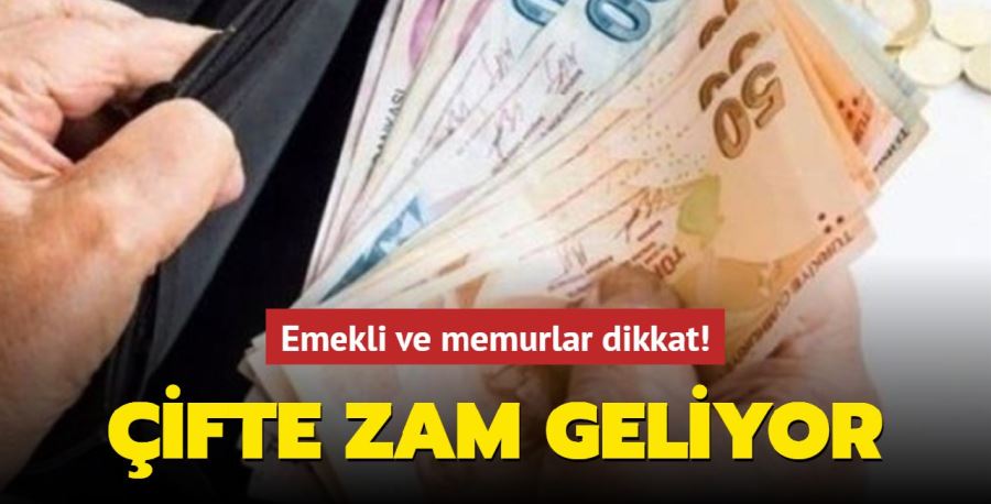 Emekli ve memura müjde! Çifte zam geliyor...