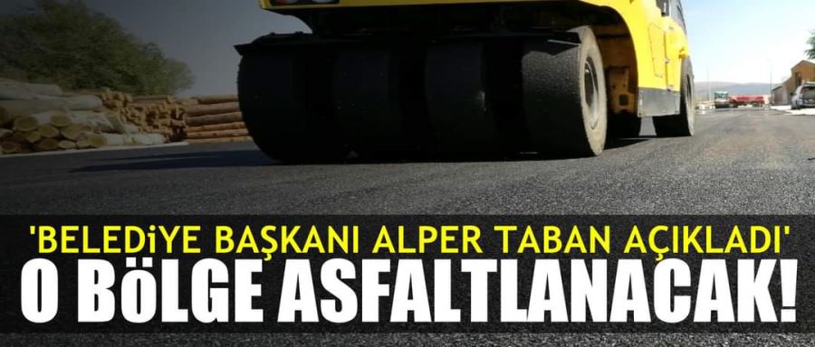 Başkan Taban açıkladı! O bölge asfaltlanacak..