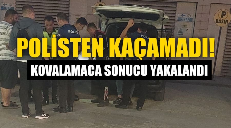 Polisten kaçamadı kovalamaca sonucu yakalandı 