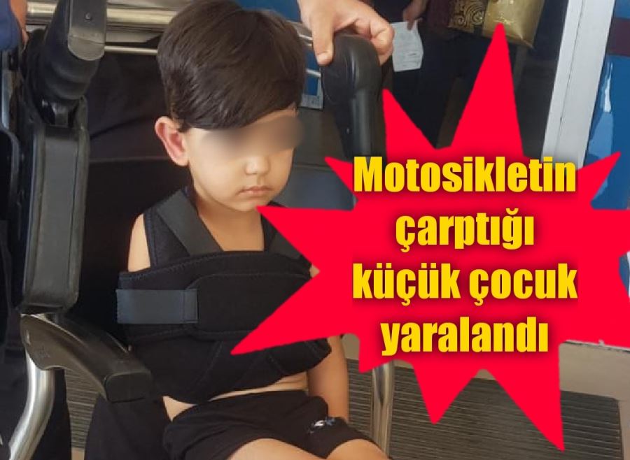 Motosikletin çarptığı küçük çocuk yaralandı