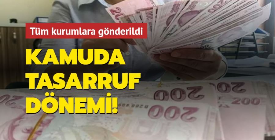 Tüm kurumlara gönderildi: Kamuda tasarruf dönemi!