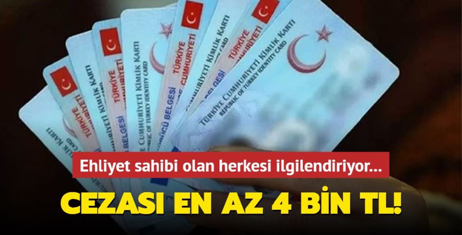 Ehliyet sahibi olan herkesi ilgilendiriyor... Cezası en az 4 bin TL!