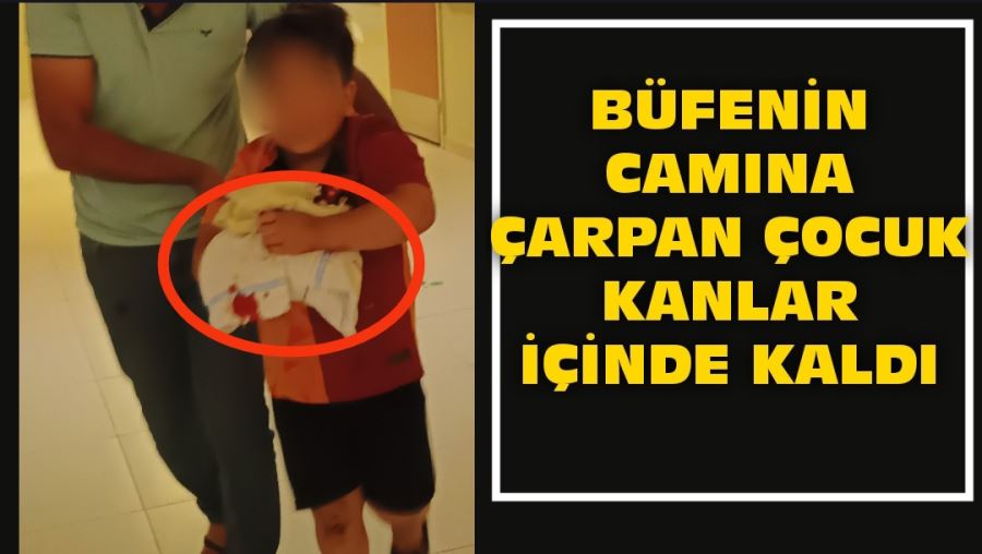 Büfenin camına çarpan çocuk kanlar içinde kaldı 