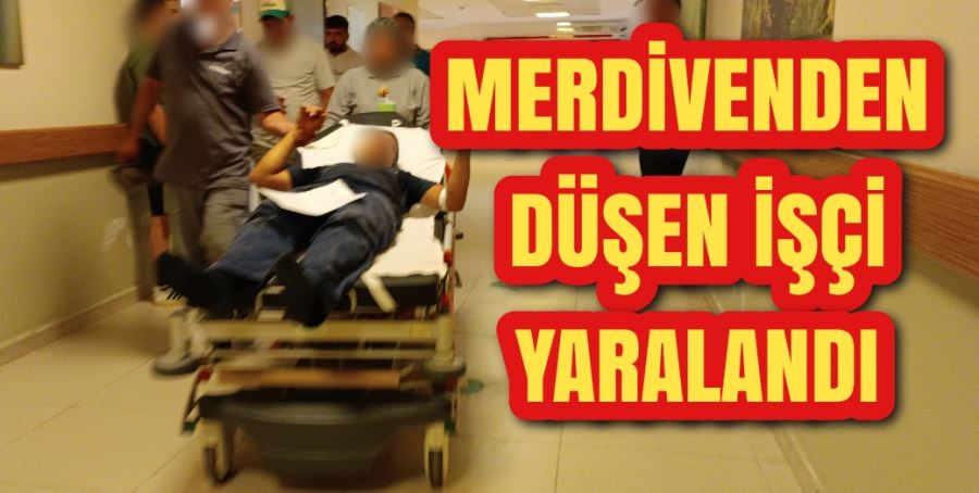 Merdivenden düşen işçi yaralandı