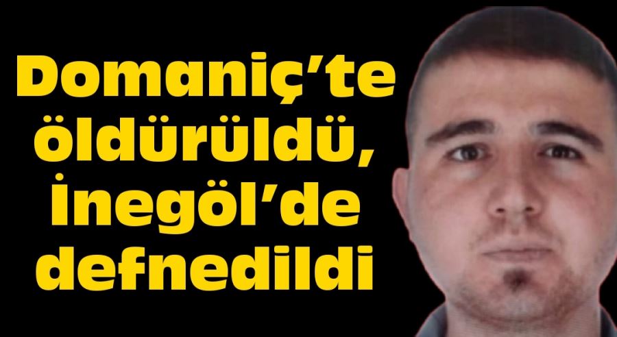 Domaniç’te öldürüldü, İnegöl’de defnedildi