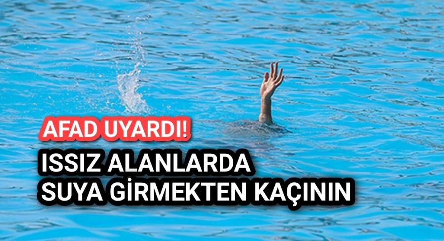 Issız alanlarda  suya girmekten kaçının