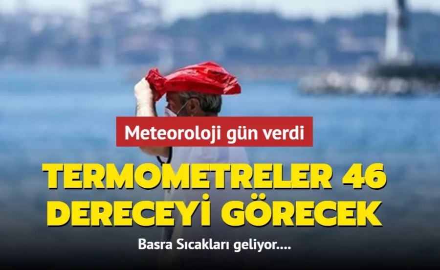 Basra Sıcakları geliyor, termometreler 46 dereceyi görecek