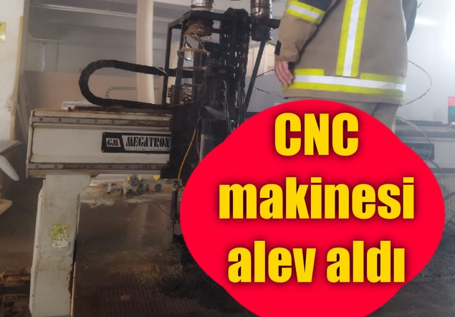 CNC makinesi alev aldı