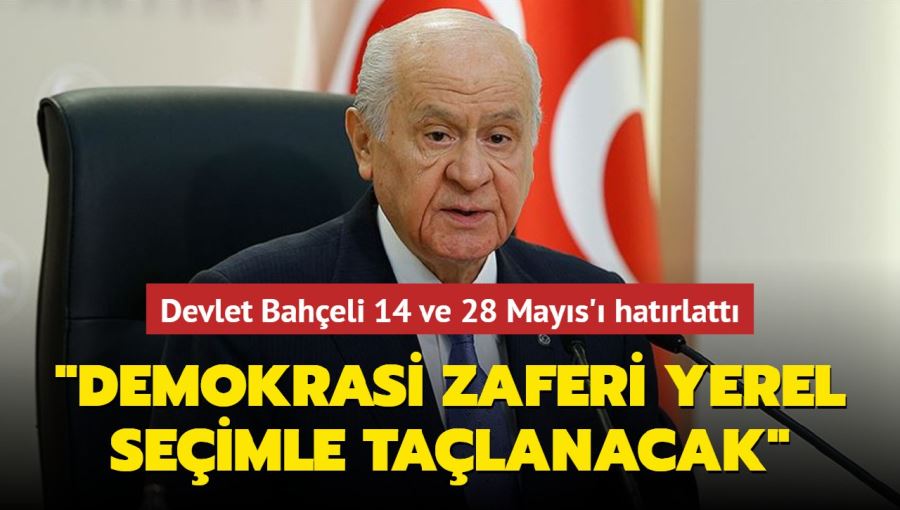 Devlet Bahçeli 14 ve 28 Mayıs