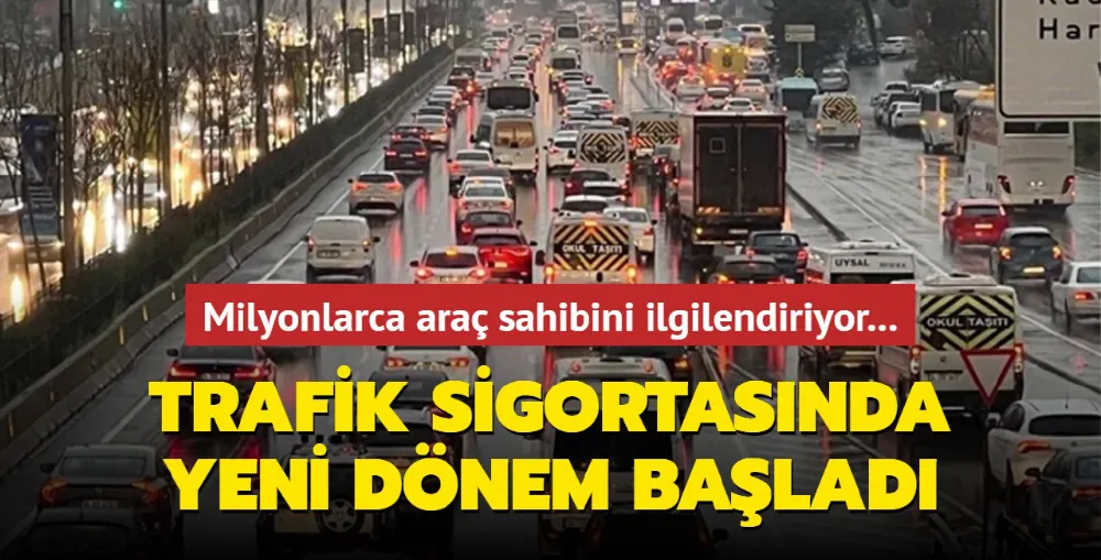 Milyonlarca araç sahibini ilgilendiriyor... Trafik sigortasında yeni dönem başladı