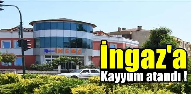 İNGAZ’A KAYYUM ATANDI!