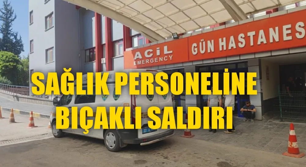 Sağlık görevlisi  hastanede bıçaklandı