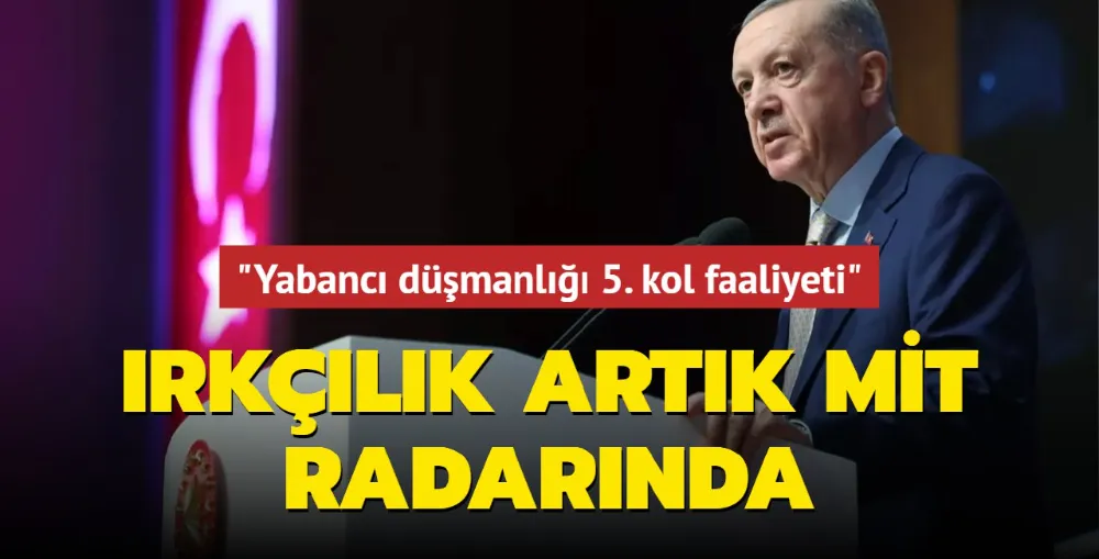 Irkçılık artık MİT radarında