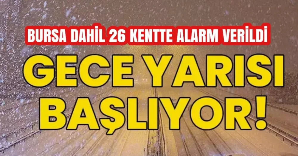 Bursa dahil 26 kentte alarm verildi, lapa lapa kar bu gece başlıyor