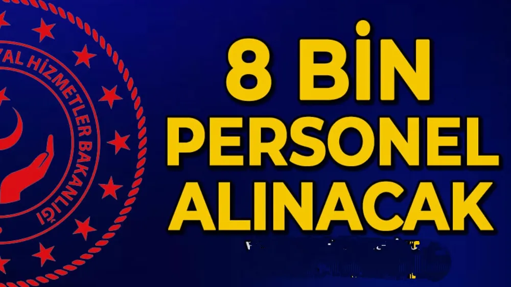 Bakanlık duyurdu! 8 bin personel alınacak