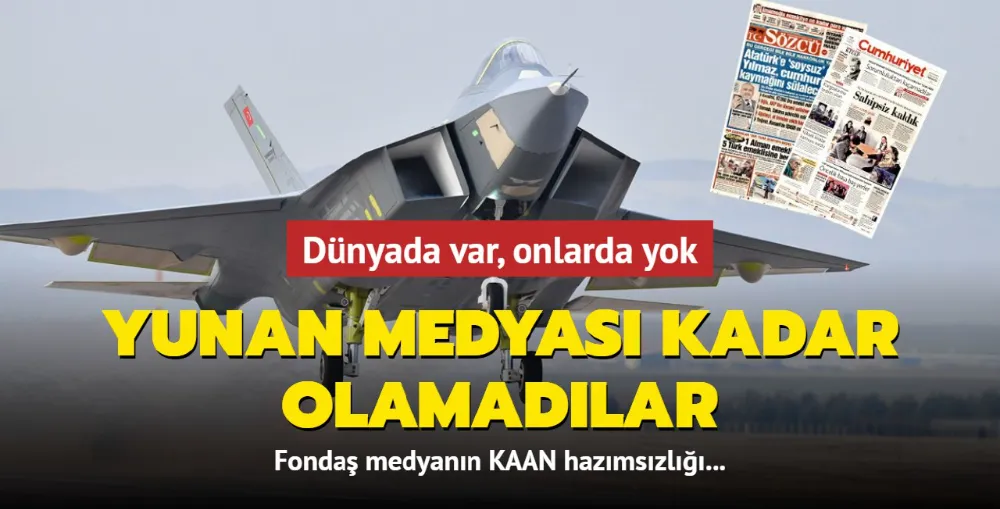 Yunan basını kadar olamadılar: Fondaş medyanın KAAN hazımsızlığı