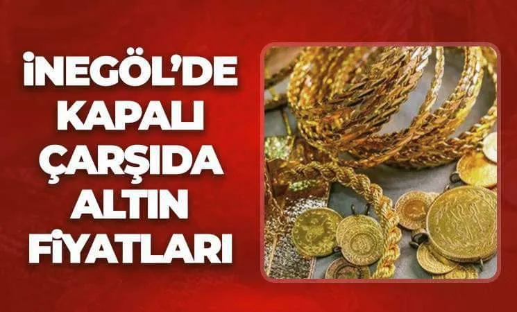 İnegöl’de kapalı çarşıda altın fiyatları