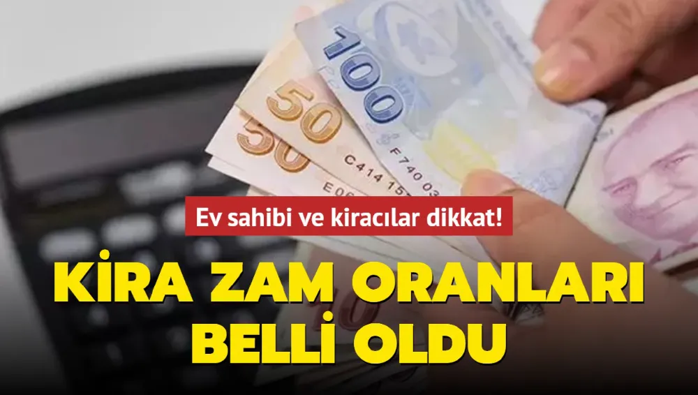 Ev sahibi ve kiracılar dikkat! Kira zam oranları belli oldu