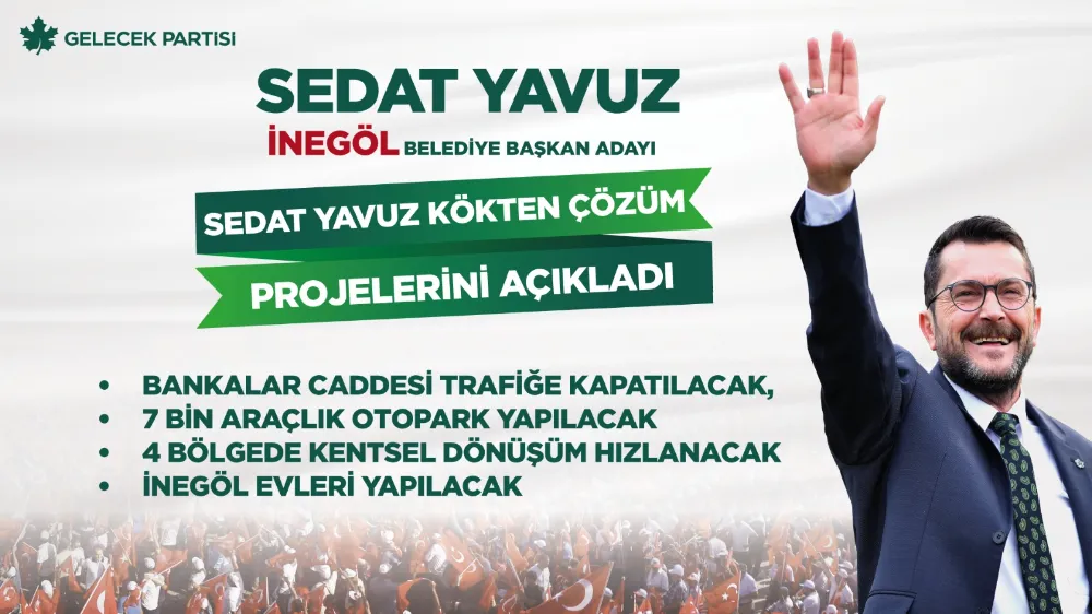 SEDAT YAVUZ KÖKTEN ÇÖZÜM PROJELERİNİ AÇIKLADI