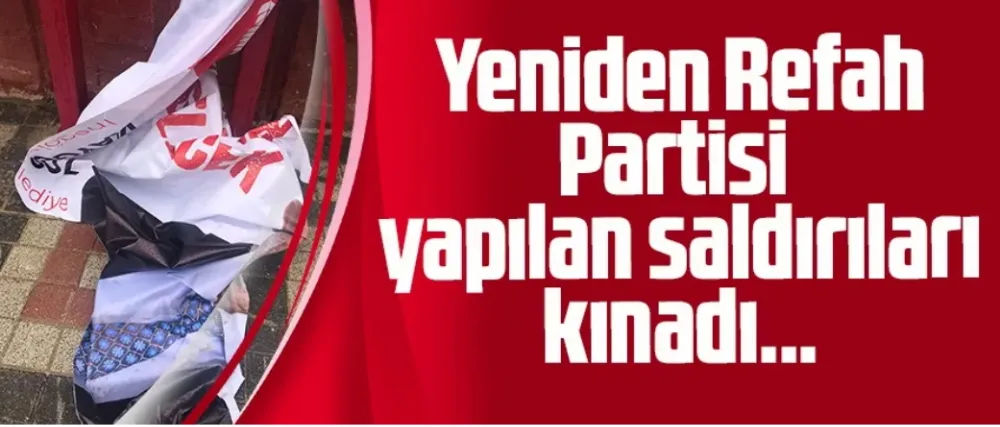 Yeniden Refah Partisi yapılan saldırıları kınadı...