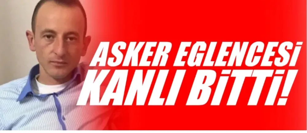 Asker eğlencesinde kan aktı 