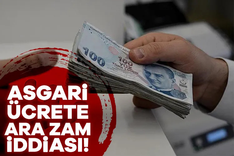 ASGARİ ÜCRETE ARA ZAM İDDİASI!