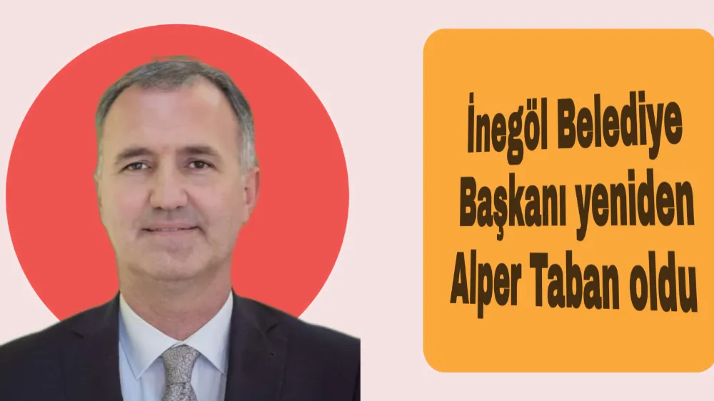 İnegöl Belediye Başkanı yeniden Alper Taban