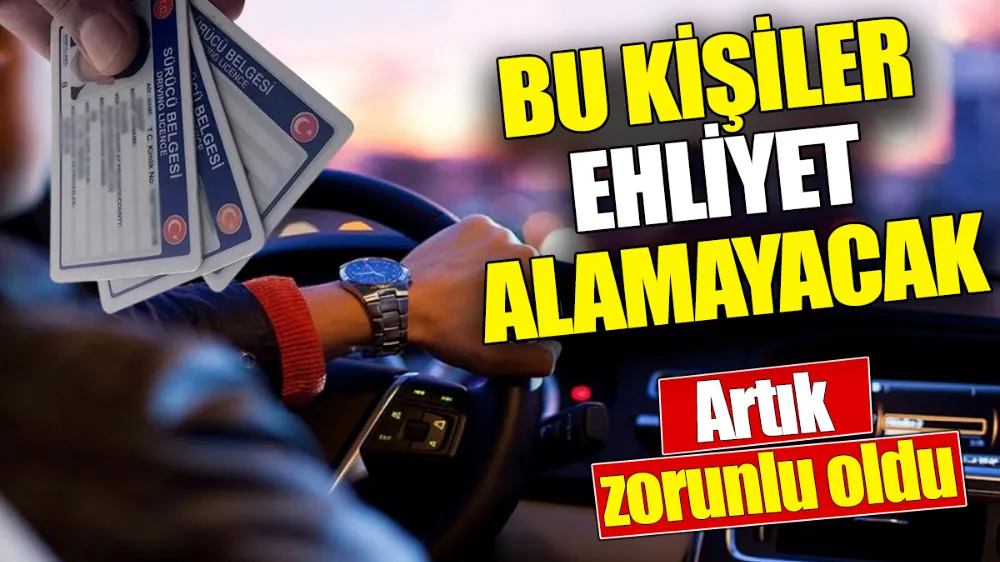 Bu kişiler artık ehliyet alamayacak!