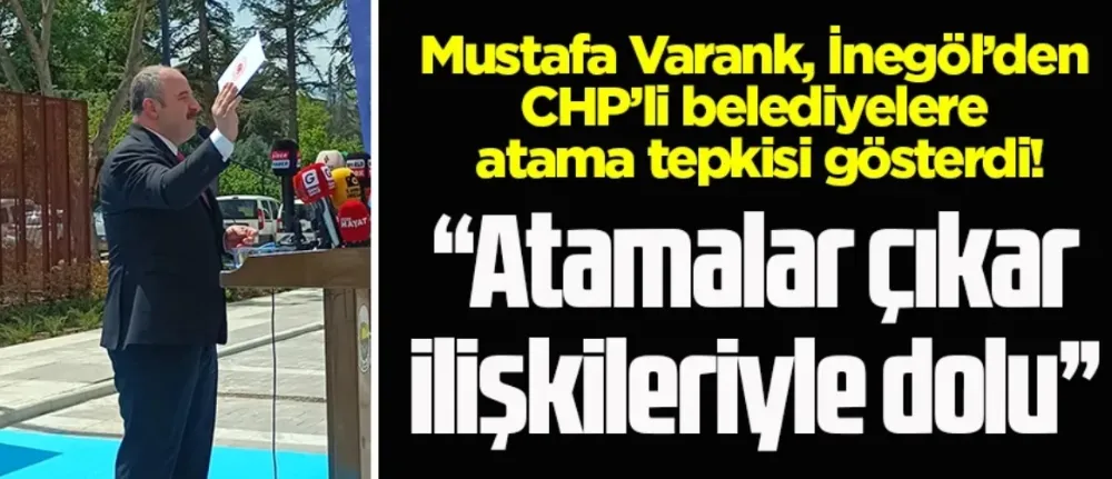 Mustafa Varank, İnegöl’den CHP’li belediyelere atama tepkisi gösterdi!