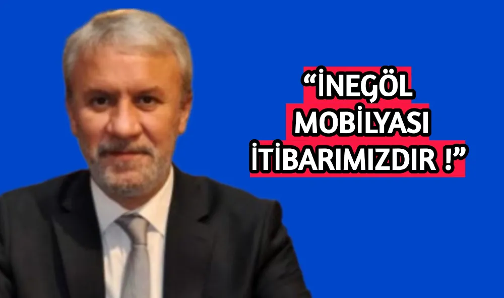 “İNEGÖL MOBİLYASI İTİBARIMIZDIR !”