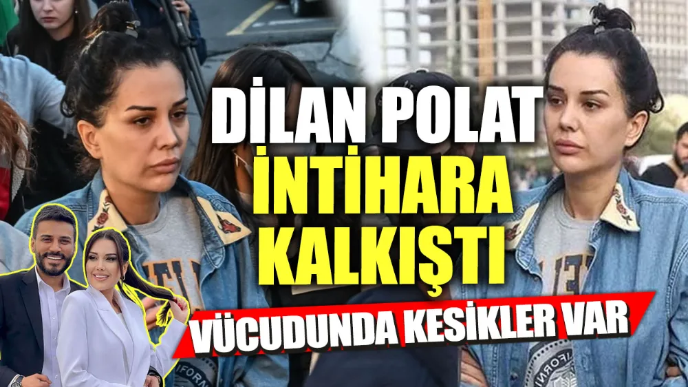 Dilan Polat cezaevinde intihara kalkıştı