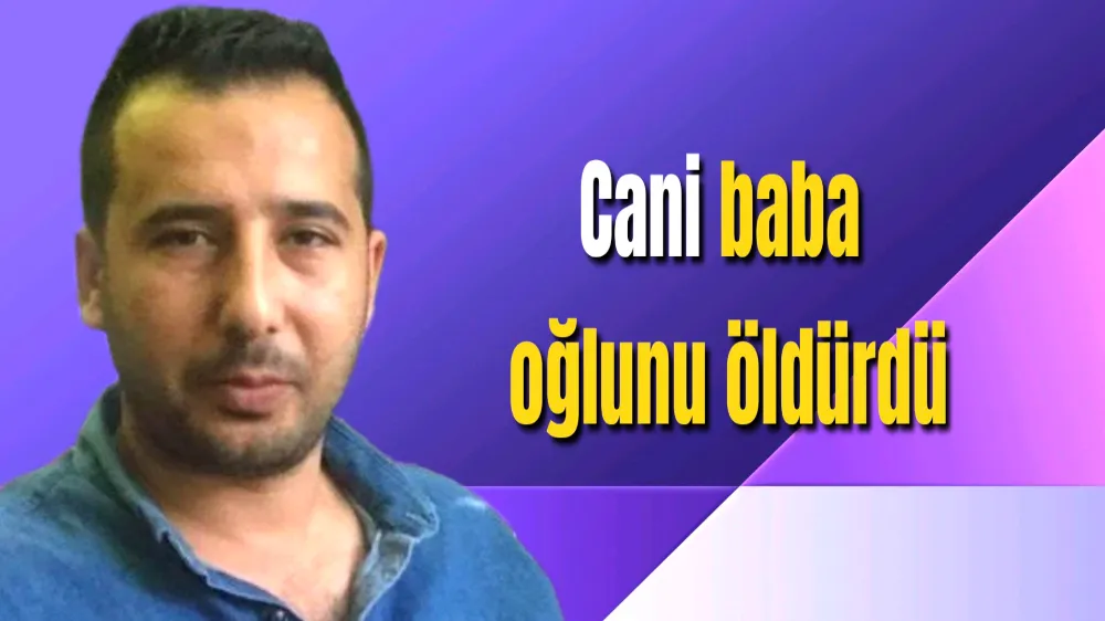 Cani baba oğlunu öldürdü