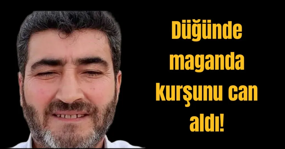 Düğünde maganda kurşunu can aldı!