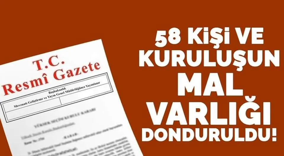 58 kişi ve kuruluşun mal varlığı donduruldu