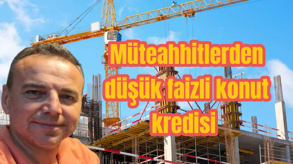 Müteahhitlerden düşük faizli konut kredisi talebi