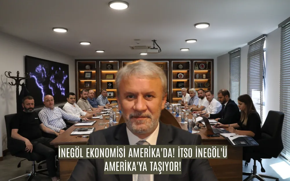 İTSO İNEGÖL’Ü AMERİKA’YA TAŞIYOR!