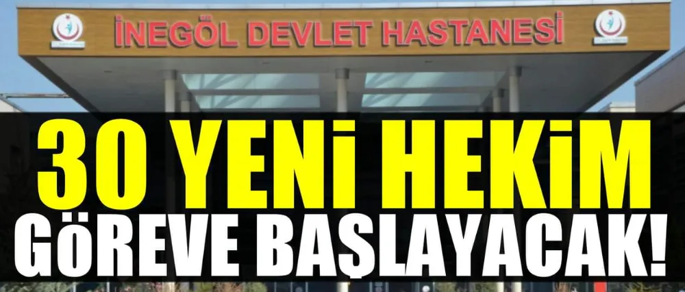 İnegöl Devlet Hastanesine 30 yeni doktor geliyor