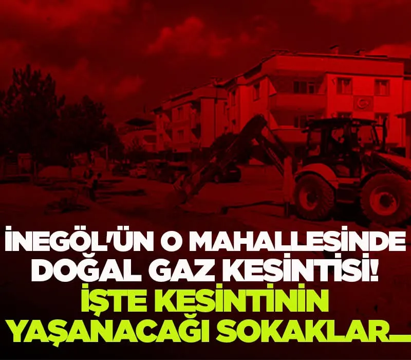 İnegöl’de Doğal Gaz Hattı Zarar Gördü: Çok Sayıda Sokakta Gaz Kesintisi Uygulandı