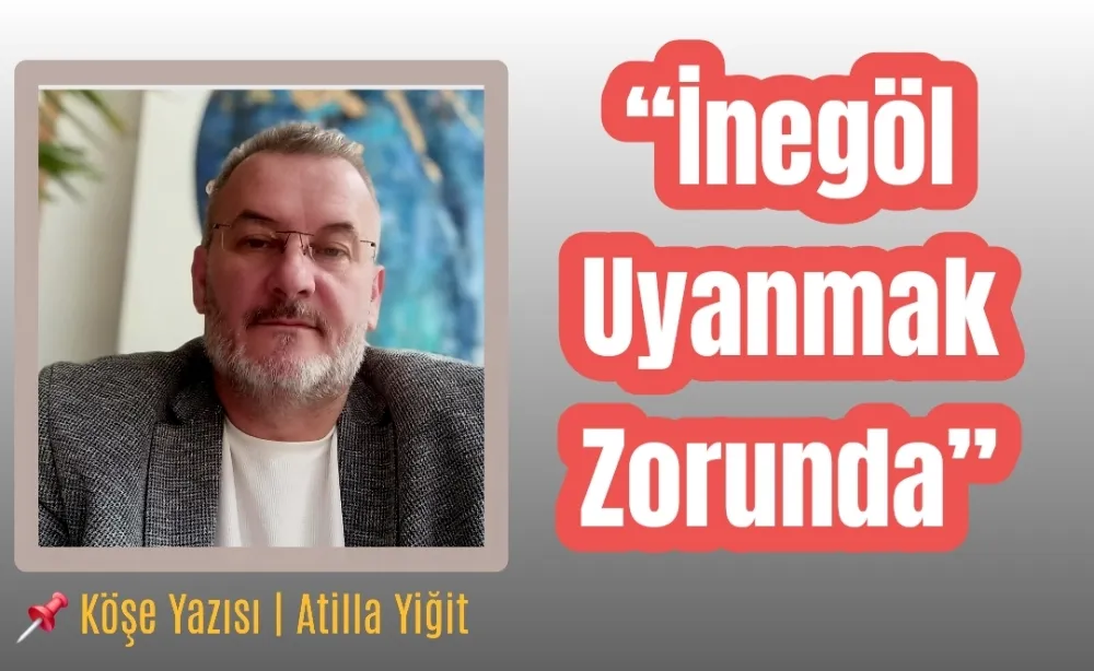 İnegöl Uyanmak Zorunda”